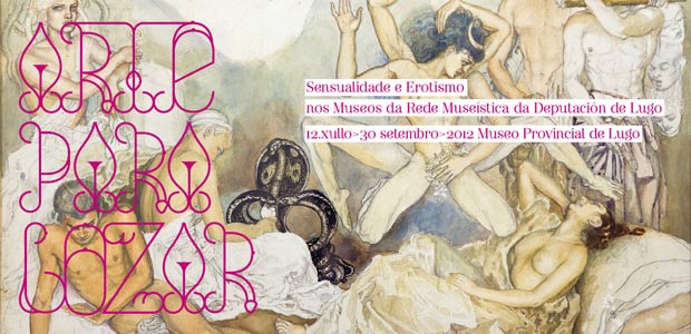 Arte para gozar (Sensualidade e erotismo nos museos da Rede da Deputación de Lugo)