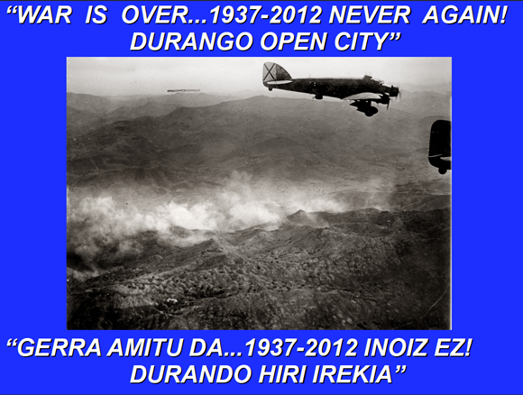 La guerra ha terminado 1937 - 2012... ¡Nunca más! -Durango, ciudad abierta-