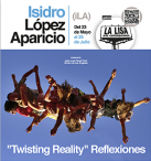 Cartel de Twisting Reality Reflexiones de Isidro López-Aparicio