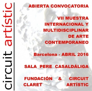 VII MUESTRA INTERNACIONAL Y MULTIDISCIPLINAR DE ARTE CONTEMPORÁNEO CIRCUIT ARTISTIC & FUNDACIÓN CLARET - BARCELONA