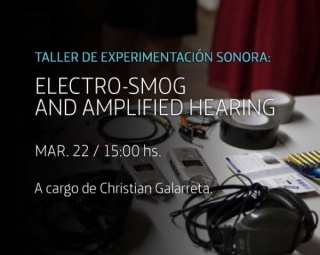 Taller de experimentación sonora: Electro-smog and Amplified Hearing