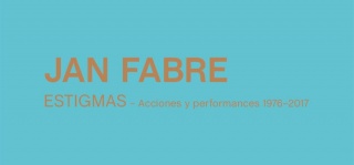 Jan Fabre. Estigmas - Acciones y performances 1976 - 2017