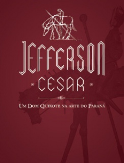 Jefferson Cesar, um Dom Quixote na arte do Paraná