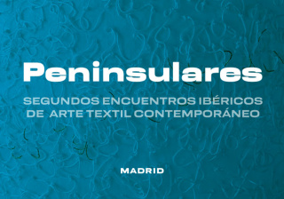 Peninsulares. II Encuentros Ibéricos de Arte Textil Contemporáneo