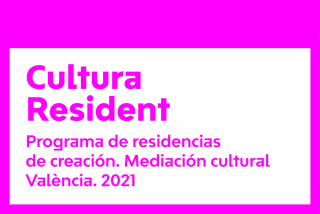 Cultura Resident. Programa de residencias de creación. Mediación Cultural València. 2021