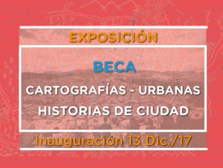 EXPOSICIÓN BECA CARTOGRAFÍAS URBANAS - HISTORIAS DE CIUDAD