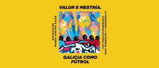 Valor e Mestría. Galicia como Fútbol