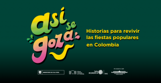 Así se goza: historias para revivir las fiestas populares en Colombia