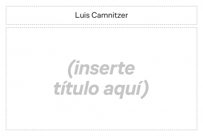 Luis Camnitzer. (Inserte título aquí)