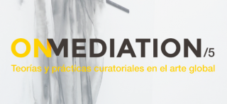 On Mediation/5. Teoría y prácticas curatoriales en el arte global