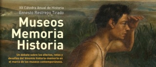 XX Cátedra Anual de Historia Ernesto Restrepo Tirado: Museos, Memoria, Historia