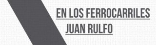 Juan Rulfo, En los ferrocarriles