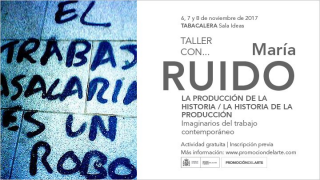 La Producción de la Historia / La Historia de la Producción. Taller con María Ruido