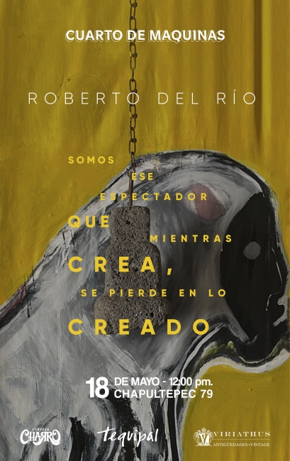 Roberto del Río. Somos ese espectador que mientras crea, se pierde en lo creado