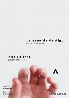 Kup (Hilar) - Julieth Morales / La espalda de Algo - María Leguízamo