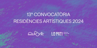 13ª Convocatoria de residencias artísticas Eufònic / Lo Pati 2024