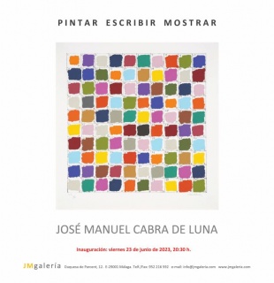 José Manuel Cabra de Luna. Pintar Escribir Mostrar