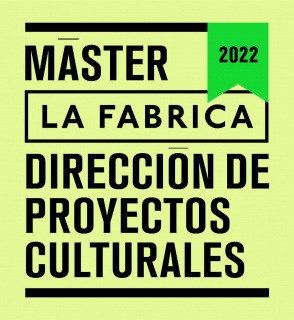 Máster La Fábrica Dirección de Proyectos Culturales 2022 (Modalidad online o presencial)