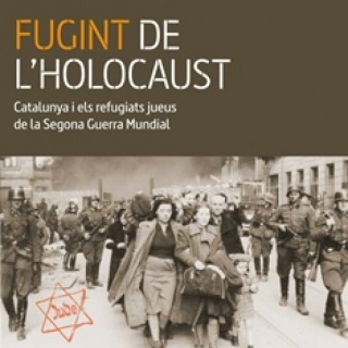 Fugint de l´holocaust. Catalunya i els refugiats jueus de la Segona Guerra Mundial