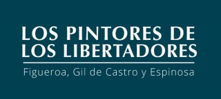 Los pintores de los libertadores: Figueroa, Gil de Castro y Espinosa