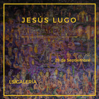 Jesús Lugo: Cantos del cielo y del infierno