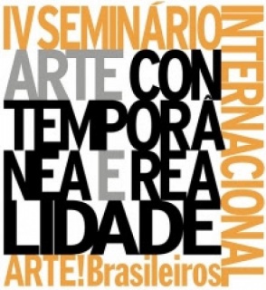 IV Seminário Internacional ARTE!Brasileiros. Arte Contemporânea e Realidade