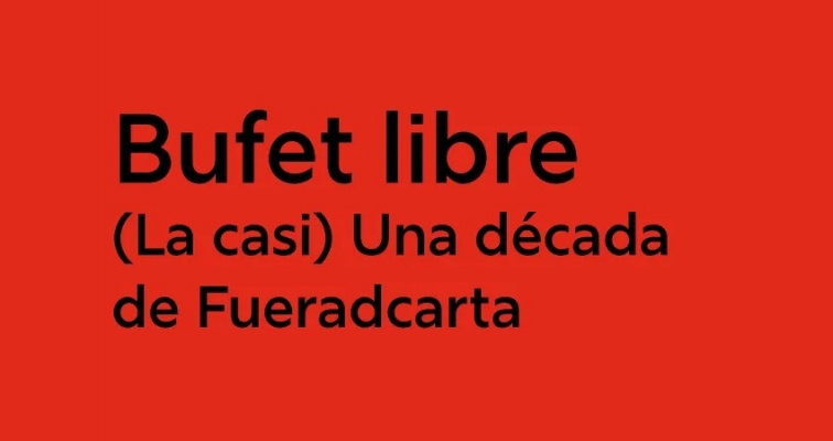 Bufet libre. (La casi) Una década de Fueradecarta