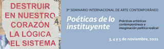 3er Seminario Internacional de Arte Contemporáneo Poéticas de lo instituyente. Prácticas artísticas contemporáneas e imaginación política radical