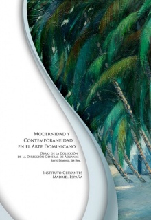 Modernidad y Contemporaneidad en el arte Dominicano. Obras de la colección de la Dirección General de Aduanas