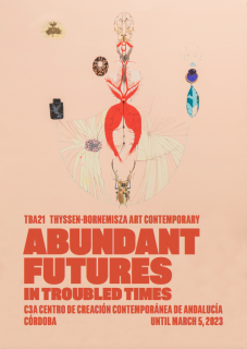 Cartel de "Abundant Futures in Troubled Times. Works from the TBA21 Collection."