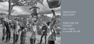 Sebastião Salgado - Perfume de sonho - Uma viagem ao mundo do café