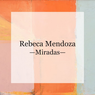 Rebeca Mendoza. Miradas