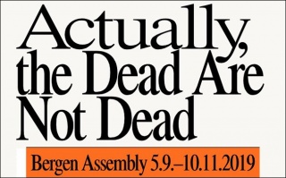 Bergen Assembly 2019: Actually the Dead Are not Dead