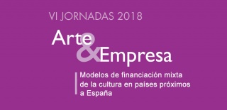 VI Jornadas Arte y Empresa: Modelos de financiación mixta de la cultura en países próximos a España