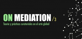On Mediation/3. Teoría y prácticas curatoriales en el arte global