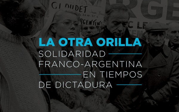 La otra orilla. Solidaridad franco-argentina en tiempos de dictadura