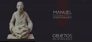 Manuel Domínguez. Objetos Olvidados
