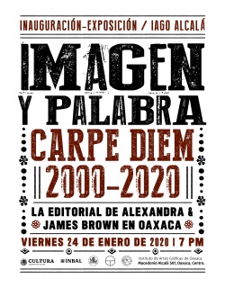 Imagen y palabra, Carpe Diem 2000-2020; La Editorial de James & Alexandra Brown en Oaxaca