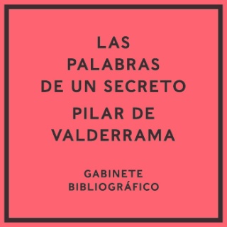 Las palabras de un secreto. Gabinete bibliográfico de Pilar de Valderrama