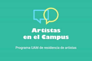Artistas en el Campus. Programa UAM de residencia de artistas 2023-2024