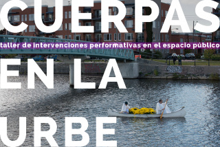 taller de performance | CUERPAS EN LA URBE intervenciones performativas en el espacio “público” _ Isil Sol Vil x Marina Barsy Janer