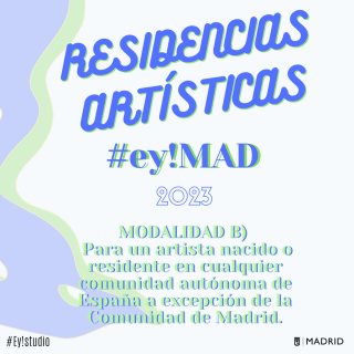Residencias #Ey!MAD 2023. Modalidad B.