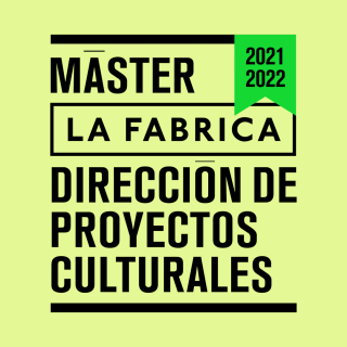 Máster La Fábrica | Dirección de Proyectos Culturales curso 2021/22 (online y presencial)