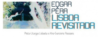 Lisboa Revistada - Photo-Liturgya Lisboeta & Kino-Exorcismo Pessoano