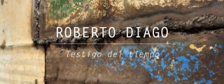 Roberto Diago. Testigo del tiempo