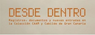 Desde dentro. Registros, documentos y últimas entradas en la Colección CAAM y Cabildo de Gran Canaria