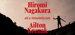 Hiromi Nagakura até a Amazônia com Ailton Krenak