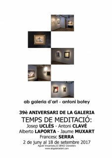 “39è ANIVERSARI DE LA GALERIA” TEMPS DE MEDITACIÓ: Josep Uclés, Antoni Clavé, Alberto Laporta, Franscesc Serra, Jaume Muxart.