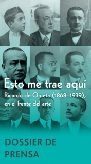 Esto me trae aquí. Ricardo de Orueta (1868 – 1939), en el frente del arte