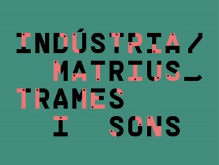 Indústria/Matrius, trames i sons